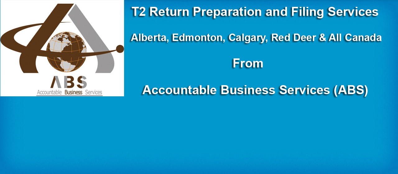 T2 Return Preparation and Filing Services from Accountable Business Services ABS in Alberta Edmonton Area Calgary Red Deer and All Across Canada on a Tokenish Price