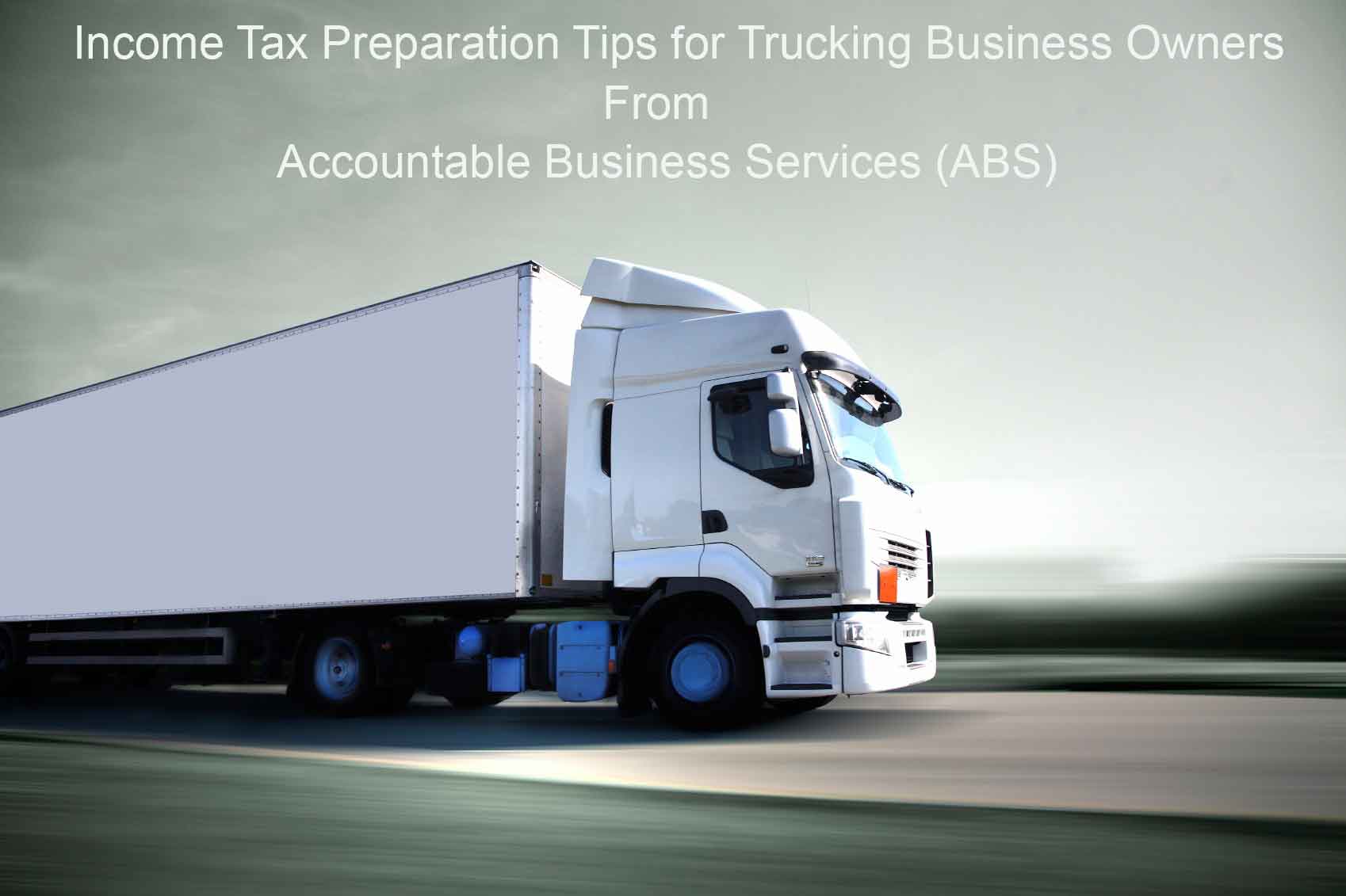 Income Tax Preparation Tips for Trucking Business Owners from Accountable Business Services ABS Alberta Edmonton AB St Albert Strathcona County Calgary Red Deer and Canada